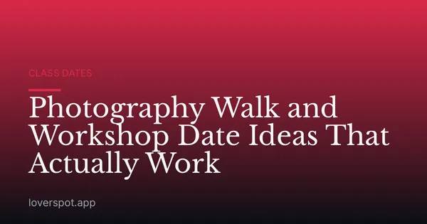 Photography Walk and Workshop Date Ideas That Actually Work