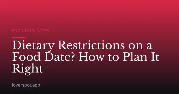 Dietary Restrictions on a Food Date? How to Plan It Right