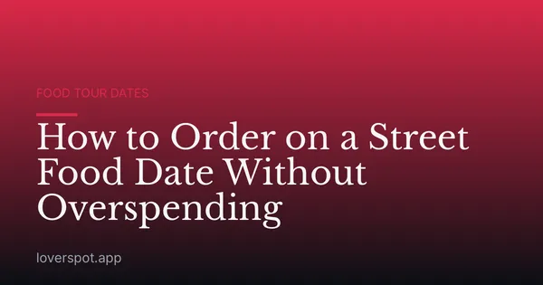 How to Order on a Street Food Date Without Overspending