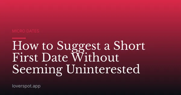 How to Suggest a Short First Date Without Seeming Uninterested