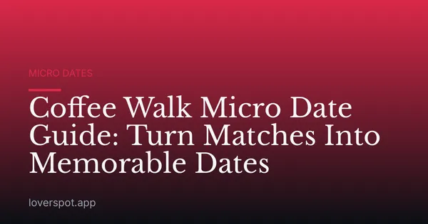 Coffee Walk Micro Date Guide: Turn Matches Into Memorable Dates