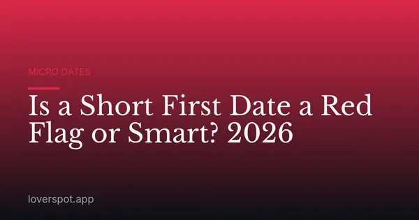 Is a Short First Date a Red Flag or Smart? 2026