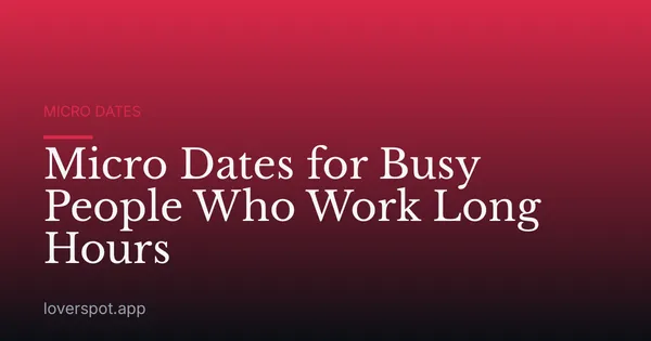 Micro Dates for Busy People Who Work Long Hours