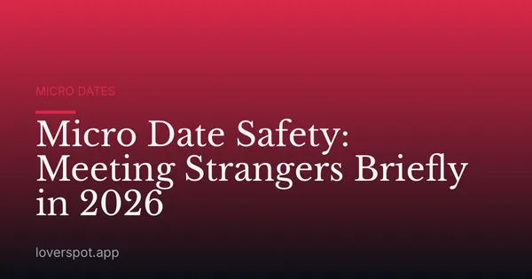 Micro Date Safety: Meeting Strangers Briefly in 2026
