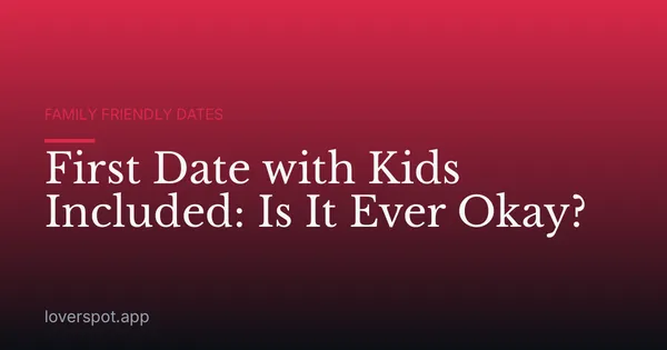 First Date with Kids Included: Is It Ever Okay?