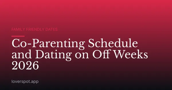 Co-Parenting Schedule and Dating on Off Weeks 2026