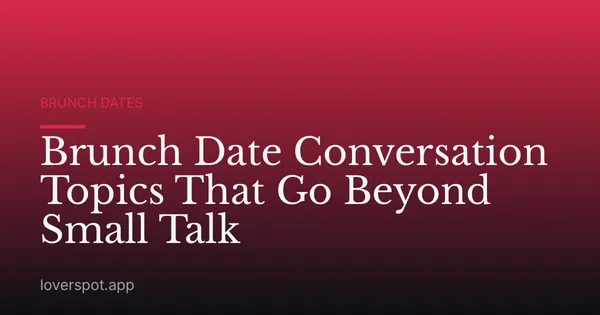 Brunch Date Conversation Topics That Go Beyond Small Talk
