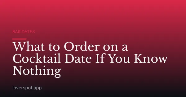 What to Order on a Cocktail Date If You Know Nothing