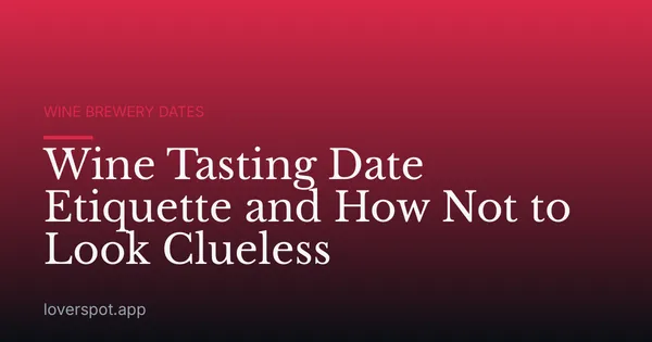 Wine Tasting Date Etiquette and How Not to Look Clueless