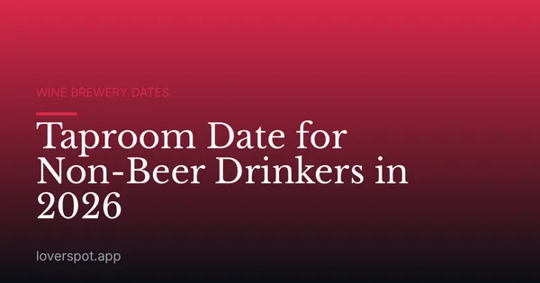 Taproom Date for Non-Beer Drinkers in 2026