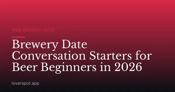Brewery Date Conversation Starters for Beer Beginners in 2026