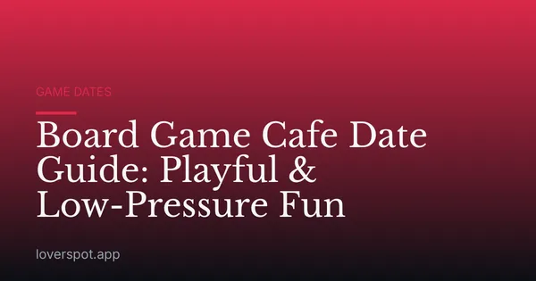 Board Game Cafe Date Guide: Playful & Low-Pressure Fun