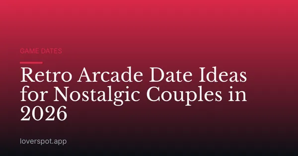 Retro Arcade Date Ideas for Nostalgic Couples in 2026
