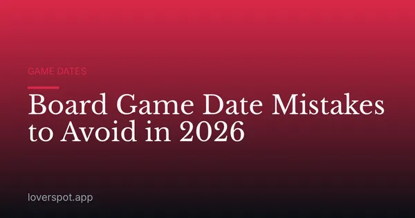 Board Game Date Mistakes to Avoid in 2026