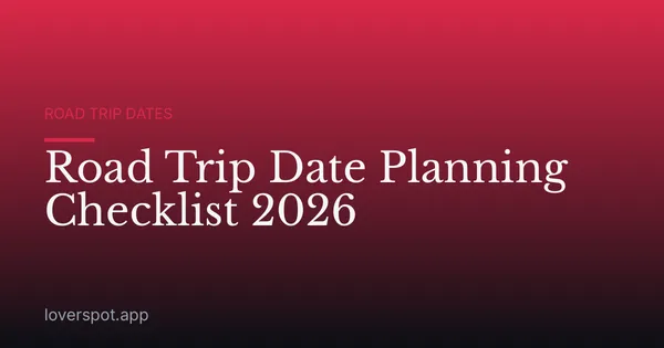 Road Trip Date Planning Checklist 2026