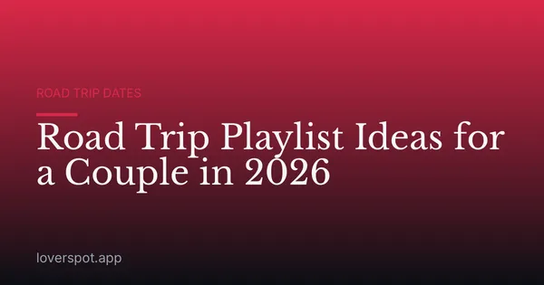 Road Trip Playlist Ideas for a Couple in 2026