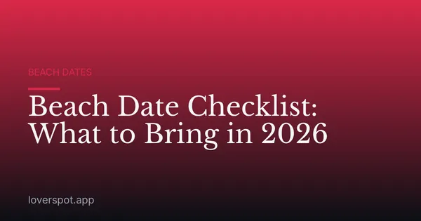 Beach Date Checklist: What to Bring in 2026