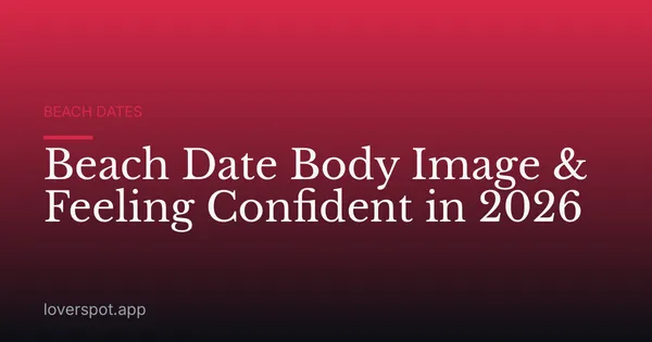 Beach Date Body Image & Feeling Confident in 2026