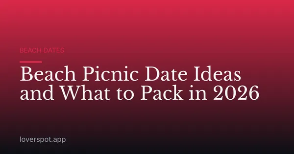 Beach Picnic Date Ideas and What to Pack in 2026