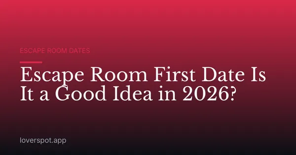 Escape Room First Date Is It a Good Idea in 2026?