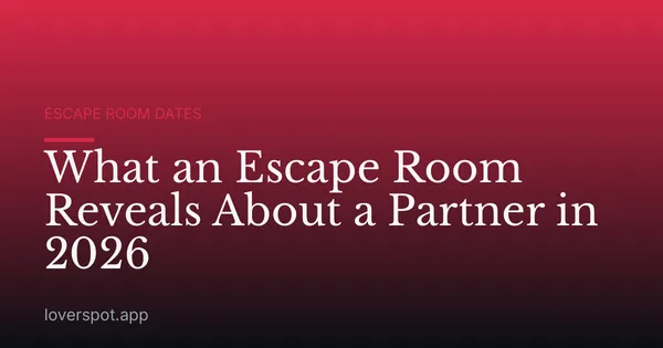 What an Escape Room Reveals About a Partner in 2026