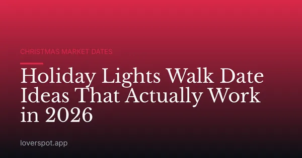 Holiday Lights Walk Date Ideas That Actually Work in 2026