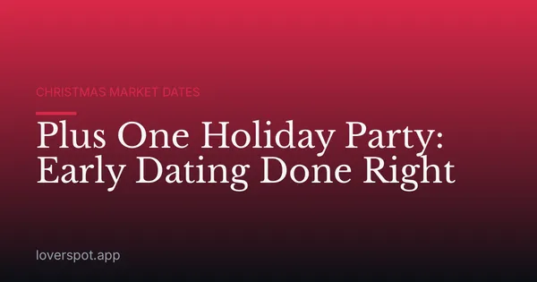 Plus One Holiday Party: Early Dating Done Right