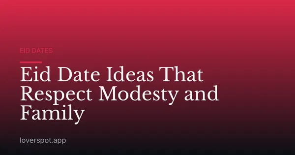 Eid Date Ideas That Respect Modesty and Family