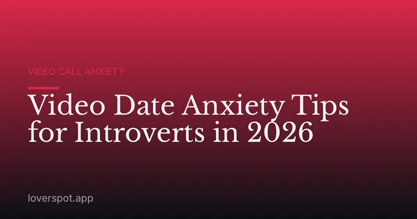 Video Date Anxiety Tips for Introverts in 2026