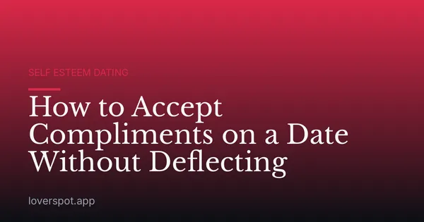 How to Accept Compliments on a Date Without Deflecting