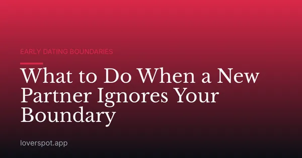 What to Do When a New Partner Ignores Your Boundary