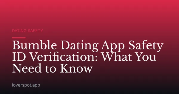 Bumble Dating App Safety ID Verification: What You Need to Know