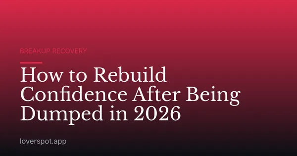How to Rebuild Confidence After Being Dumped in 2026