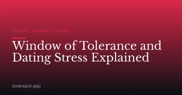 Window of Tolerance and Dating Stress Explained
