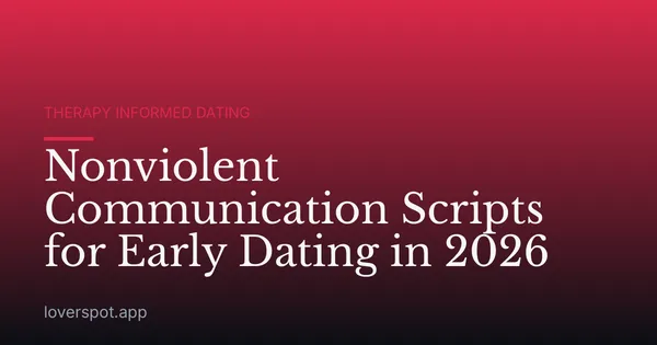 Nonviolent Communication Scripts for Early Dating in 2026