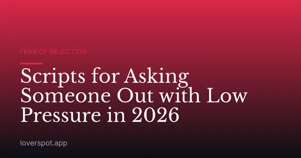 Scripts for Asking Someone Out with Low Pressure in 2026