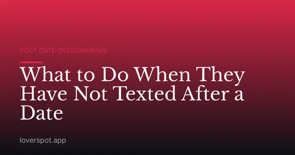 What to Do When They Have Not Texted After a Date