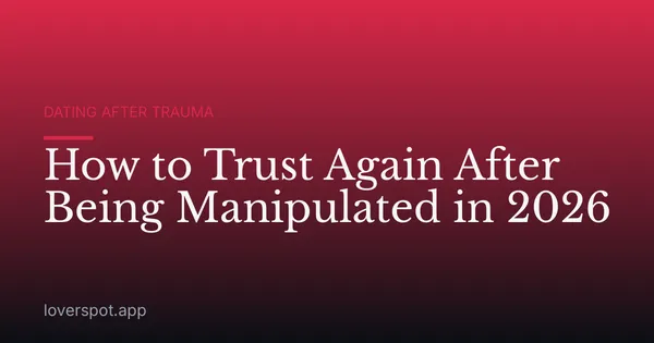 How to Trust Again After Being Manipulated in 2026