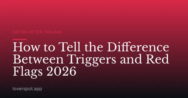How to Tell the Difference Between Triggers and Red Flags 2026