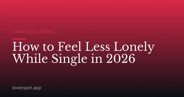 How to Feel Less Lonely While Single in 2026