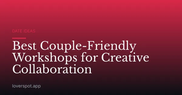 Best Couple-Friendly Workshops for Creative Collaboration