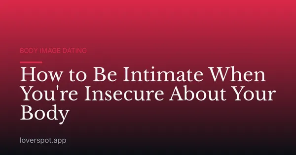 How to Be Intimate When You're Insecure About Your Body