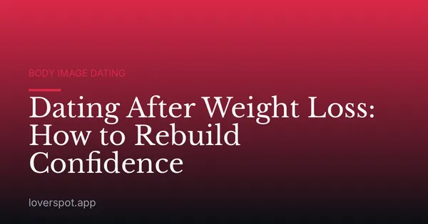 Dating After Weight Loss: How to Rebuild Confidence