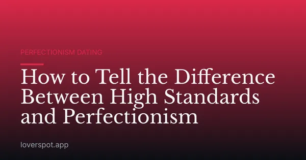 How to Tell the Difference Between High Standards and Perfectionism
