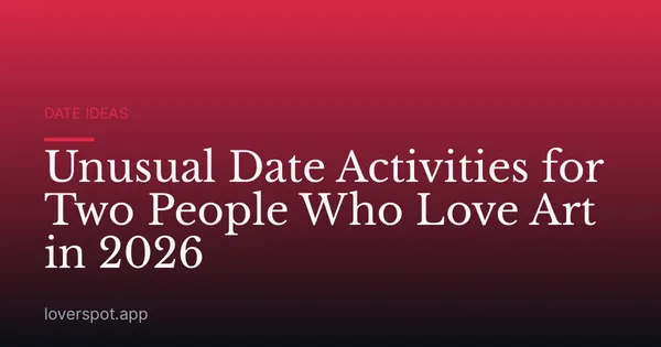 Unusual Date Activities for Two People Who Love Art in 2026
