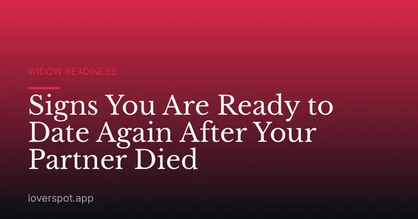 Signs You Are Ready to Date Again After Your Partner Died