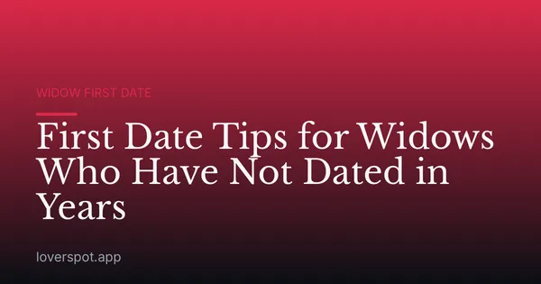 First Date Tips for Widows Who Have Not Dated in Years