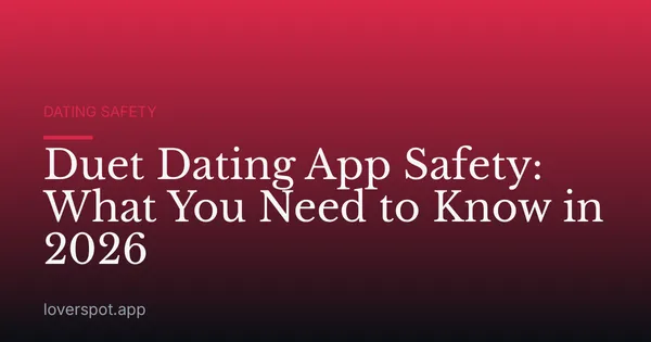 Duet Dating App Safety: What You Need to Know in 2026