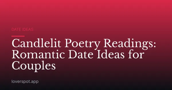 Candlelit Poetry Readings: Romantic Date Ideas for Couples