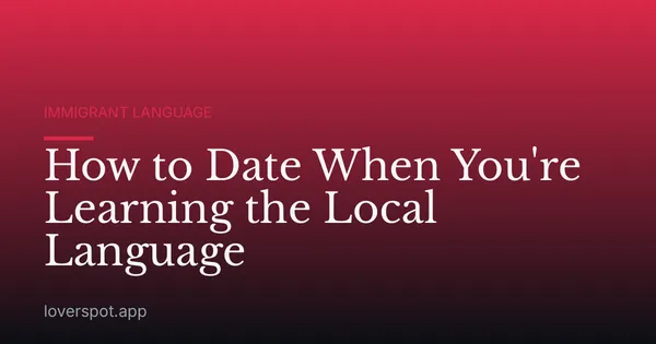 How to Date When You're Learning the Local Language